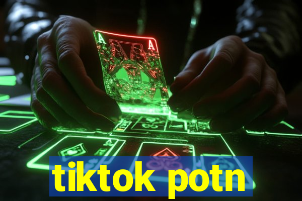 tiktok potn